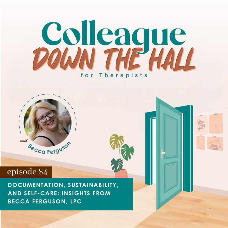 84. Documentation, Sustainability, and Self-Care: Insights from Becca Ferguson, LPC